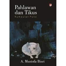 Pahlawan dan tikus : kumpulan puisi