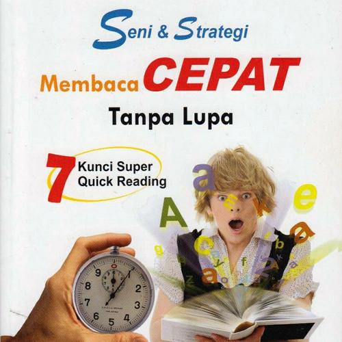 Seni & strategi membaca cepat tanpa lupa : 7 kunci super quick reading