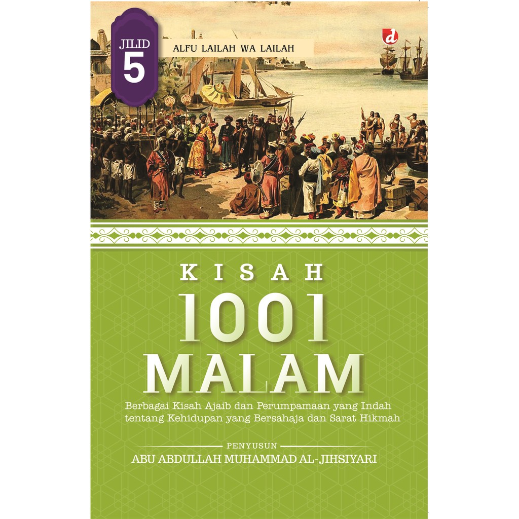 Kisah 1001 malam jilid 5 :  berbagai kisah ajaib dan perumpaan yang indah tentang kehidupan yang bersahaja dan sarat hikmah / Abu Abdullah Muhammad Al-Jihsiyari ; penerjemah, Muhammad Halabi ; editor, Muhammad ali Fakih