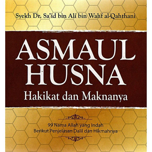 Asmaul Husna hakikat dan maknanya :  99 nama Allah yang indah berikut penjelasan dalil dan hikmahnya / Sa'id bin Ali bin Wahf al-Qahthani ; penerjemah, Shaih al-Khalid ; editor, Solihin Saleh Rasail
