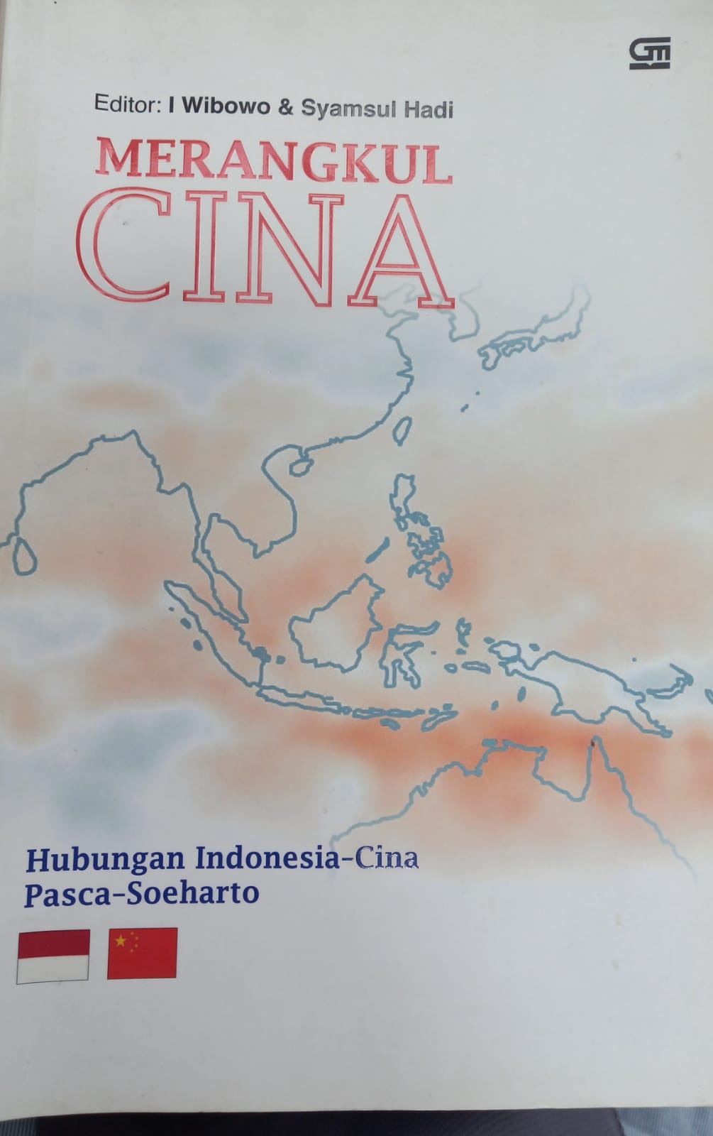 Merangkul Cina : Hubungan Indonesia - Cina :  Pasca Soeharto / I Wibowo, Syamsul Hadi