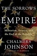 The Sorrows of Empire :  Militarism, Secrecy, and the End of the Republic / Chalmers Johnson