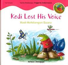 Kodi kehilangan suara / Arleen Amidjaja ; editor, A. Mellyora ; ilustrator, Kemot