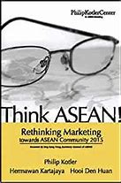 Think ASEAN! : Rethinking Marketing toward ASEAN Community 2015