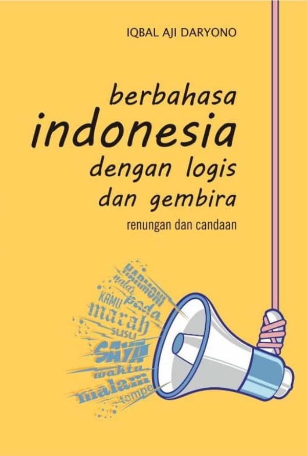 Berbahasa indonesia dengan logis dan gembira : renungan & candaan