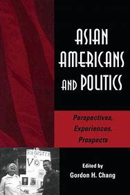 Asian Americans and politics :  perspective, experiences, prospects / Gordon H. Chang
