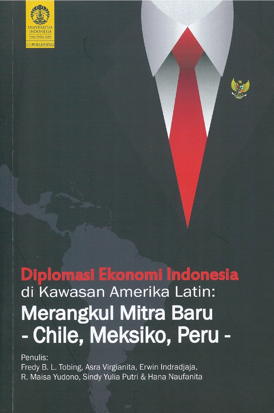Diplomasi ekonomi Indonesia di kawasan Amerika Latin : merangkul mitra baru - Chile, Meksiko, Peru