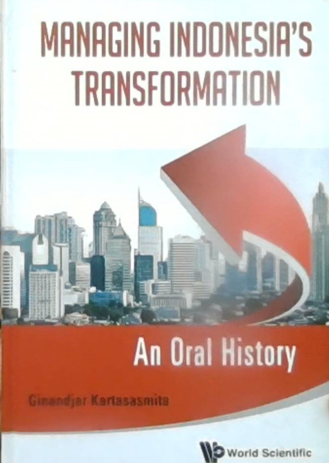 Managing Indonesia's Transformation :  an Oral Story / Ginandjar Kartasasmita