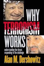 Why Terrorism Works :  Understanding the threat, responding to the challenge / Alan M. Dershowitz
