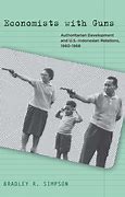 Ecomonist with Guns : Authoritarian Development and U.S-Indonesian Relations, 1960-1968