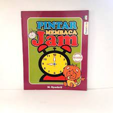 Pintar membaca jam / M. Syachril ; penyunting, Kukuh Achdiat S ; ilustrator, M. Syachril