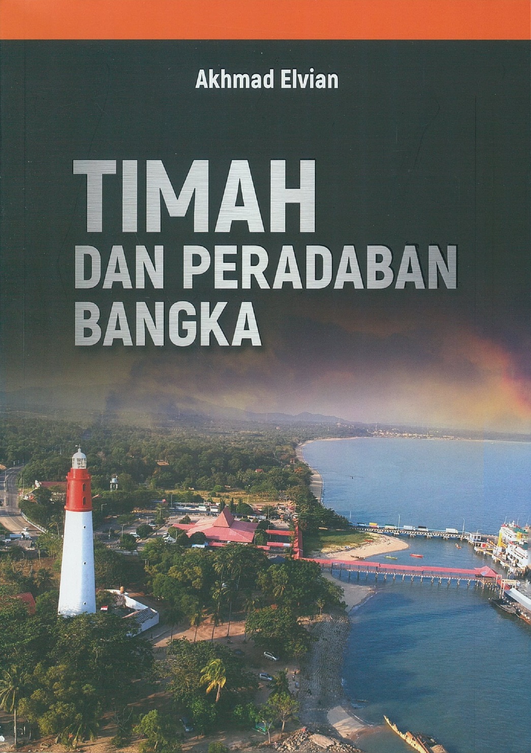 Timah dan peradaban Bangka / Akhmad Elvian ; editor, Djunjunan, Febi Dasa Anggraini ; penata letak, Gatot Santoso ; perancang sampul, M. Ali Ibnu Husein