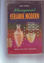 Mengenal keramik modern : mineral lempung, kimia keramik dan kristal, proses pembentukan keramik, penyidikan struktur sifat , rekayasa canggih elektronika