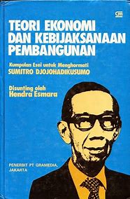 Teori Ekonomi dan Kebijaksanaan Pembangunan : Kumpulan Esei untuk Menghormati Sumitro Djojohadikusumo