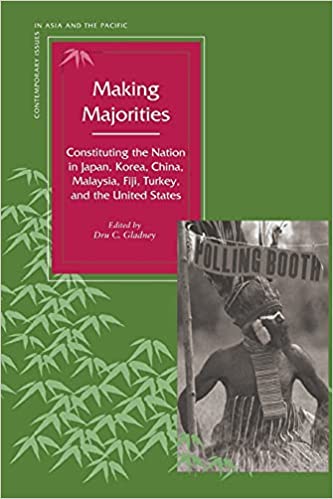 Making majorities :  constituting the nation in japan, korea, china, malaysia, fiji, turkey, and united states / editor, Dru C. Gladney
