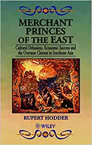 Merchant Princes of the East : Cultural Delusions, Economic Success and the Overseas Chinese in Southeast Asia