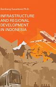 Infrastructure and Regional Develpoment in Indonesia
