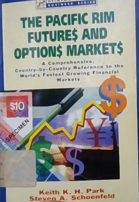 The Pacific rim futures and options markets : a comprehensive, country by country reference to the world's fastest growing financial marktes