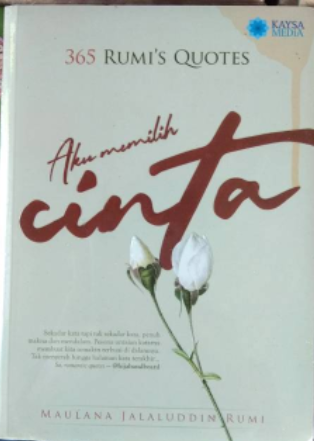 Aku memilih cinta : 365 Rumi's quotes