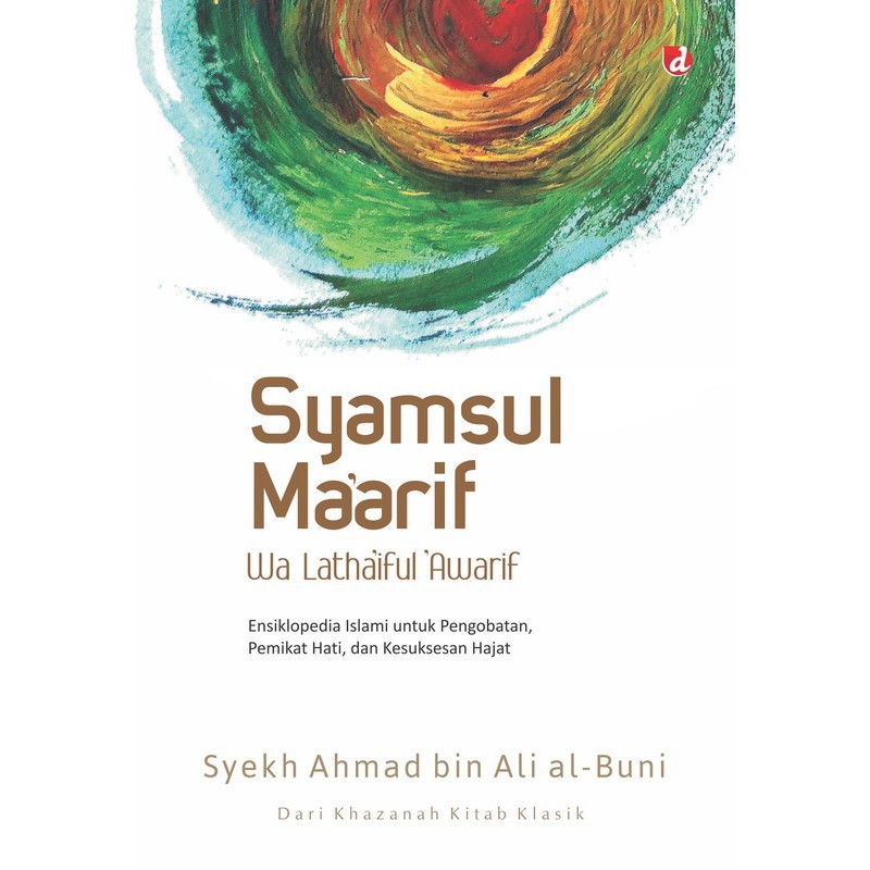 Syamsul Ma'arif wa latha'iful 'awarif :  ensiklopedia islami untuk pengobatan, pemikat hati, dan kesuksesan hajat / Ahmad bin Ali al-Buni ; penerjemah, Alaika Salamullah, Fathur Rahman ; editor, Yanuar Arifin