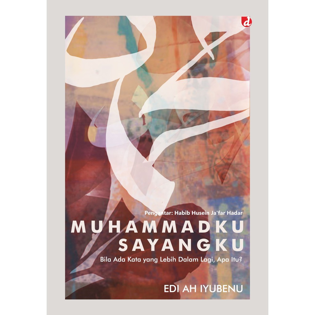 Muhammadku, sayangku : bila ada kata yang lebih dalam lagi,apa itu?
