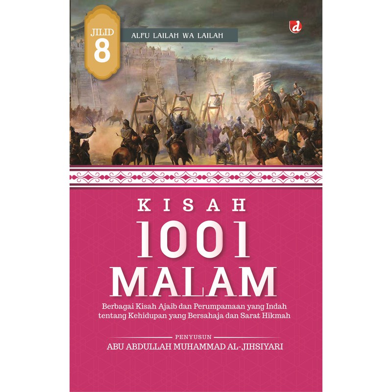 Kisah 1001 malam jilid 8 :  berbagai kisah ajaib dan perumpaan yang indah tentang kehidupan yang bersahaja dan sarat hikmah / Abu Abdullah Muhammad Al-Jihsiyari ; penerjemah, Muhammad Halabi ; editor, Muhammad ali Fakih