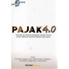 Pajak 4.0 : tantangan dan dinamika perpajakan ditengah revolusi industri digital dari kacamata akademisi dan praktisi