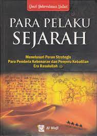 Para pelaku sejarah : menelusuri peran strategis para pembela kebenaran dan penyeru kebatilan era Rasulullah SAW