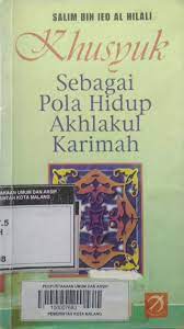 Khusyuk sebagai pola hidup akhlakul karimah / Salim bin eid al hilali