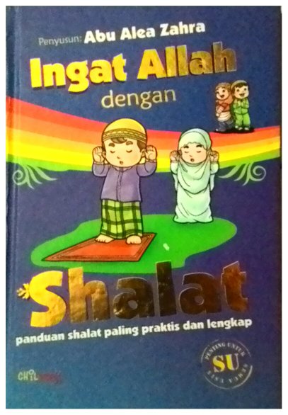 Ingat Allah dengan Shalat : Panduan shalat paling praktis dan lengkap