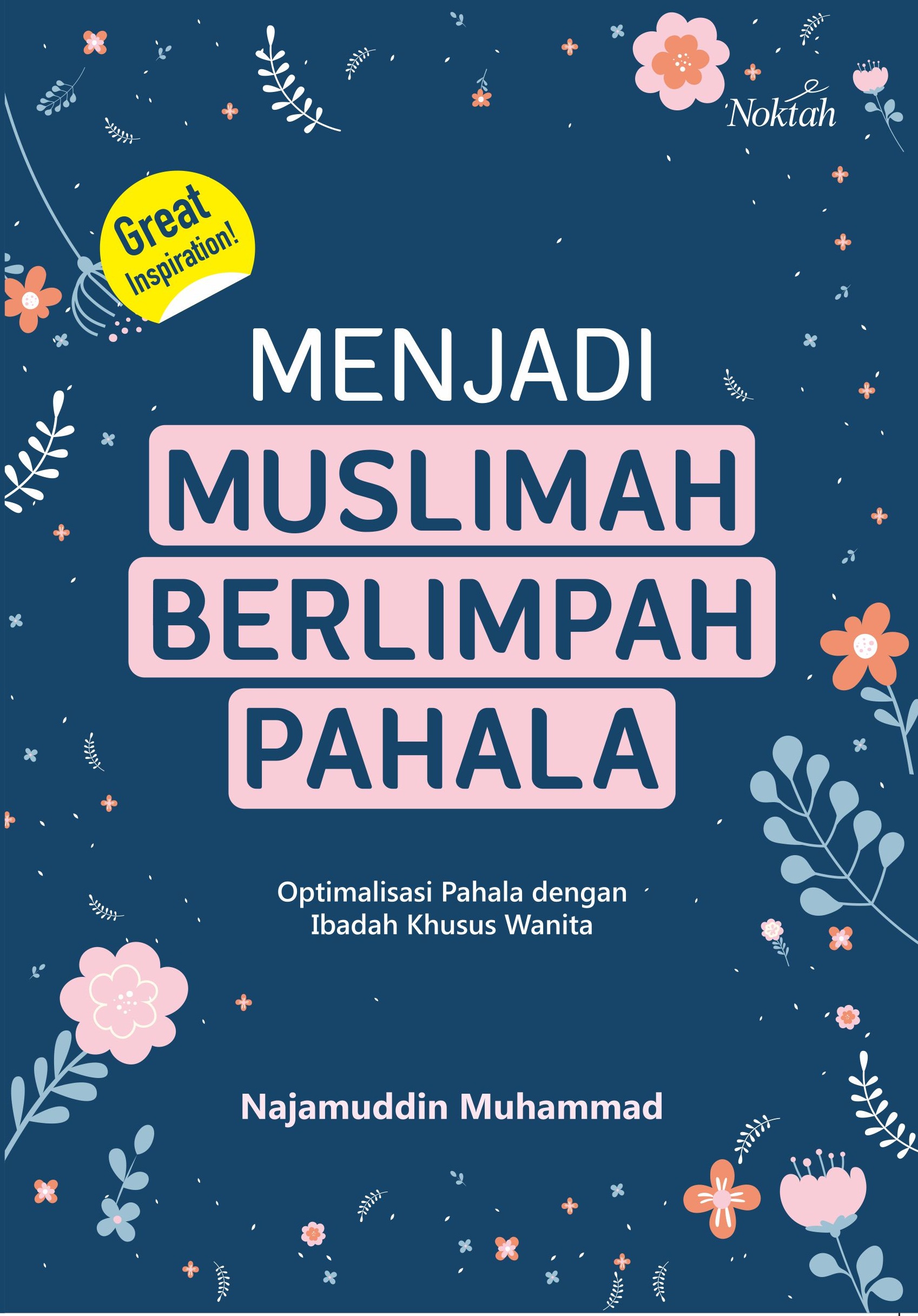 Menjadi muslimah berlimpah pahala : optimalisasi pahala dengan ibadah khusus wanita
