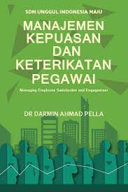 Manajamen kepuasan dan keterikatan pegawai :  managing employee satisfaction and engagement / Darmin Ahmad Pella