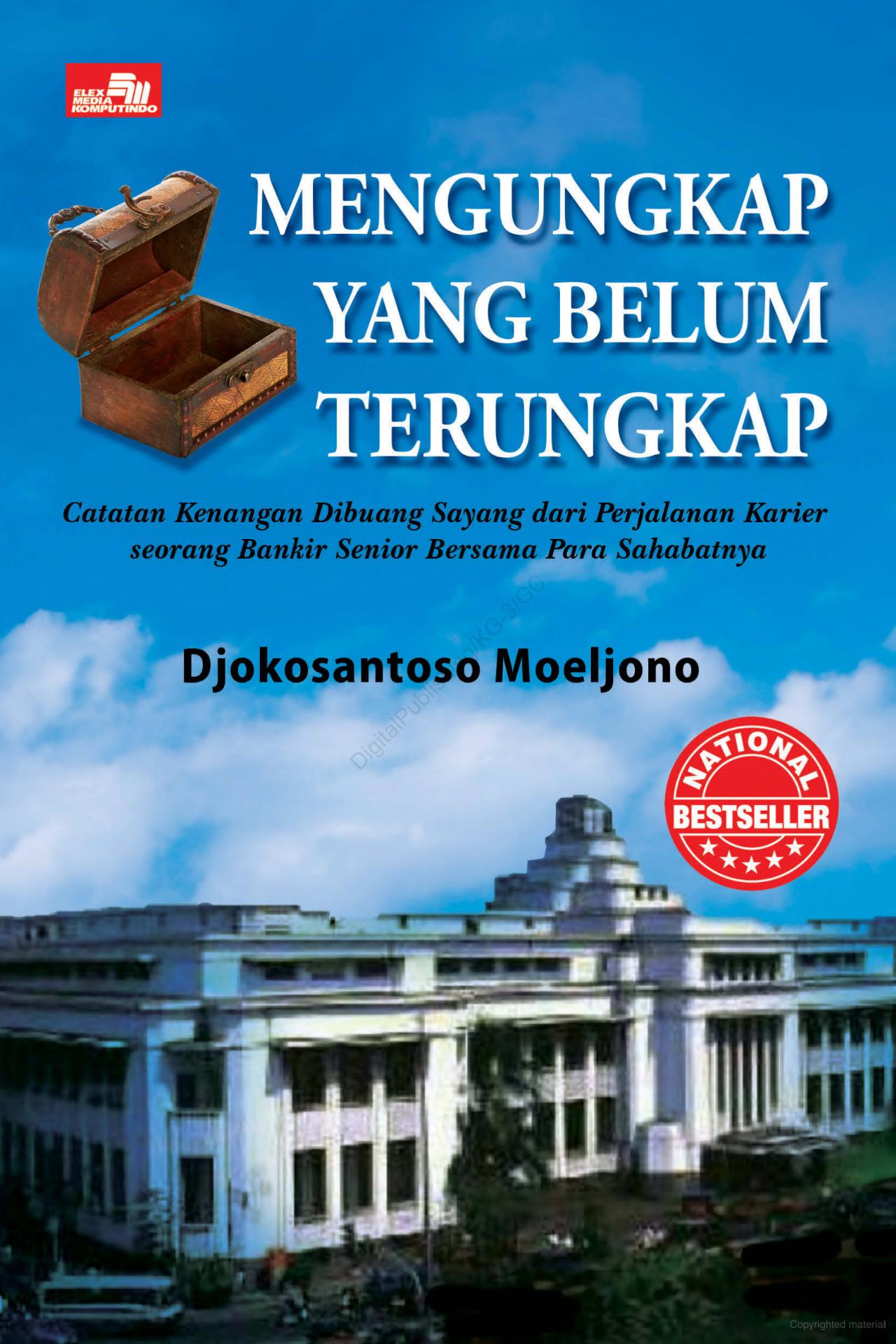 Mengungkap yang belum terungkap : catatan kenangan dibuang sayang dari perjalanan seorang bankir senior bersama para sahabatnya