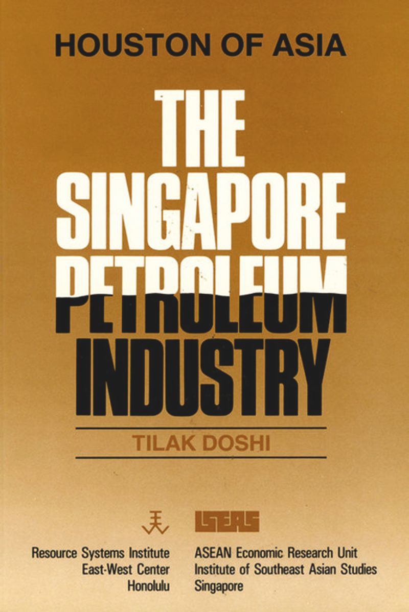 Houston of Asia : The Singapore Petroleum Industry