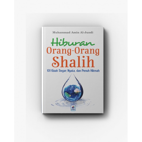 Hiburan orang-orang shalih : 101 kisah segar, nyata, dan penuh hikmah