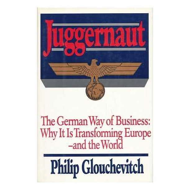 Juggernaut - the German way of business : why it is transforming Europe and the world