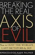Breaking The Real Axis of Evil : How to Oust the World's Last Dictators by 2025