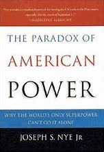 The Paradox of American power : why the wprld's only superpower can't go it alone