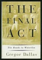 The Final Act The Roads to Waterloo