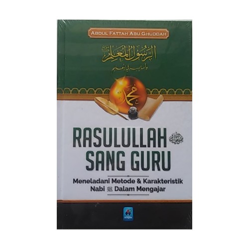 Rasulullah SAW sang guru : meneladani metode & karakteristik Nabi SAW dalam mengajar