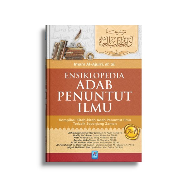 Ensiklopedia adab penuntut ilmu : kompilasi kitab-kitab adab penuntut ilmu terbaik sepanjang zaman