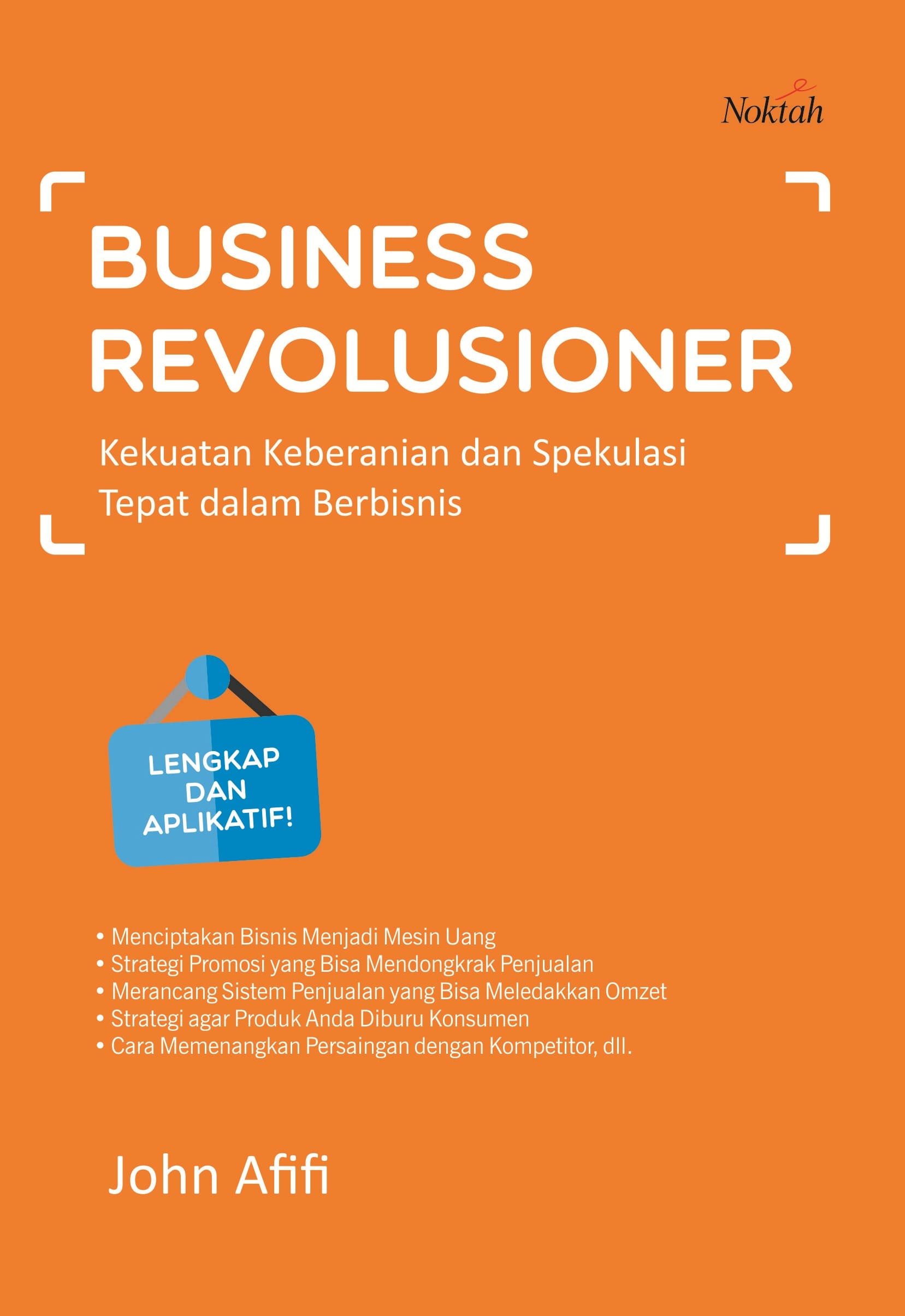 Business revolusioner : kekuatan keberanian dan spekulasi tepat dalam berbisnis
