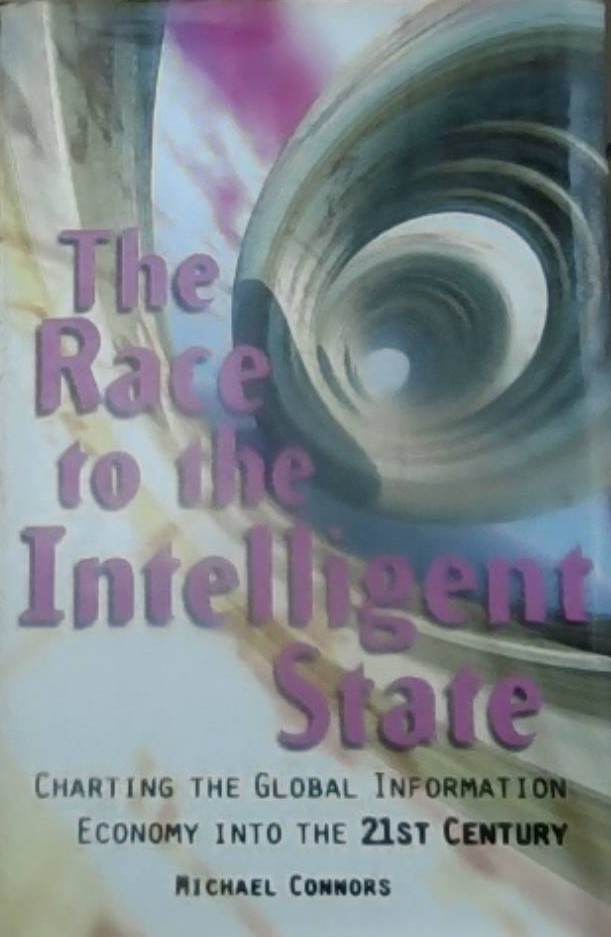The Race to the Intelligent State : Charting the Global Information Economy into the 21st Century