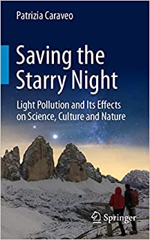 Saving the starry night : light pollution and its effects on science, culture and nature