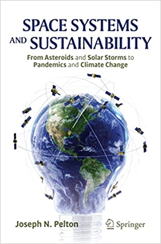 Space systems and sustainability :  from asteroids and solar storm to pandemics and climate change / Joseph N. Pelton