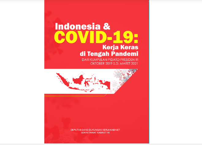 Indonesia & covid-19 : kerja keras di tengah pandemi dari kumpulan pidato presiden RI Oktober 2019 s.d. Maret 2021