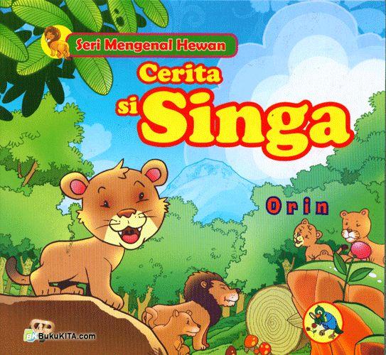 Cerita si singa :  Seri mengenal hewan / Orin