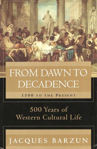 From dawn to decadence : 500 years of western cultural life - 1500 to the present