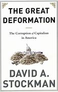 The Great Deformation :  The Corruption of Capitalism in America / David A. Stockman