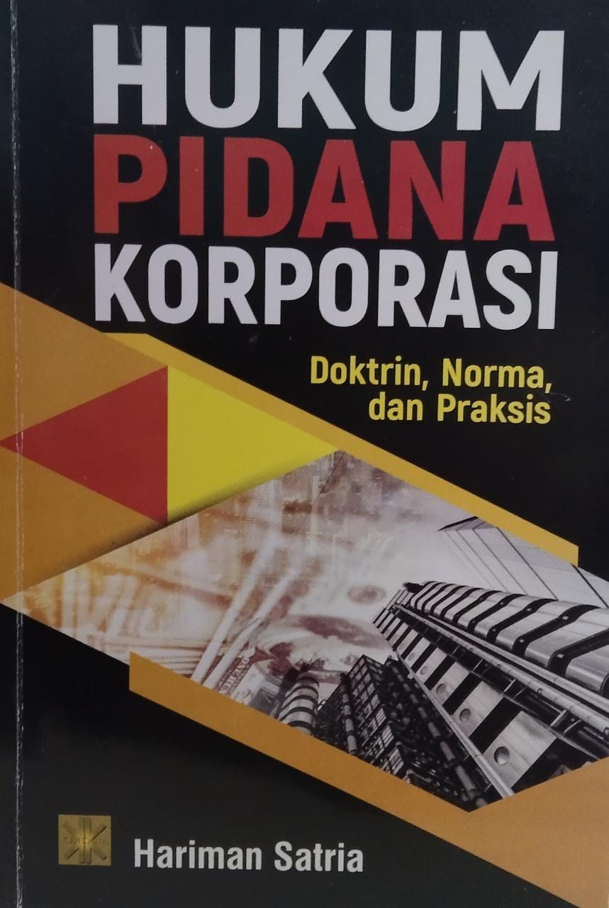 Hukum pidana korporasi :  doktrin, norma, dan praksis / Hariman Satria ; desain sampul, Irfan Fahmi